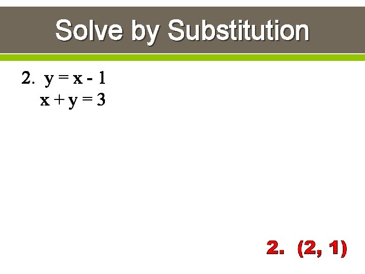 Solve by Substitution 2. y = x - 1 x+y=3 