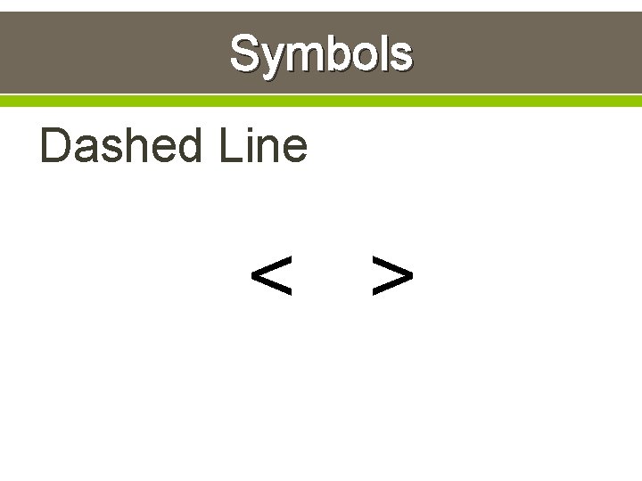 Symbols Dashed Line < > 