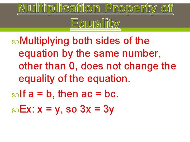 Multiplication Property of Equality Multiplying both sides of the equation by the same number,