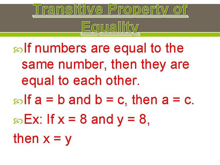 Transitive Property of Equality If numbers are equal to the same number, then they