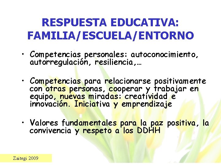 RESPUESTA EDUCATIVA: FAMILIA/ESCUELA/ENTORNO • Competencias personales: autoconocimiento, autorregulación, resiliencia, … • Competencias para relacionarse