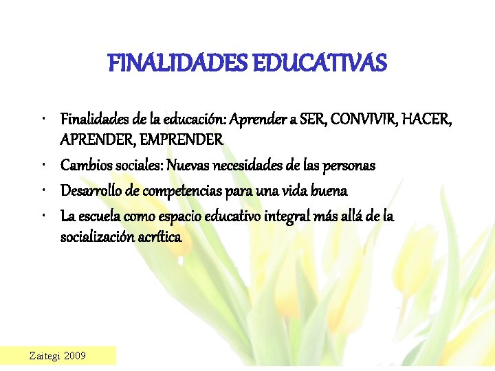 FINALIDADES EDUCATIVAS • Finalidades de la educación: Aprender a SER, CONVIVIR, HACER, APRENDER, EMPRENDER