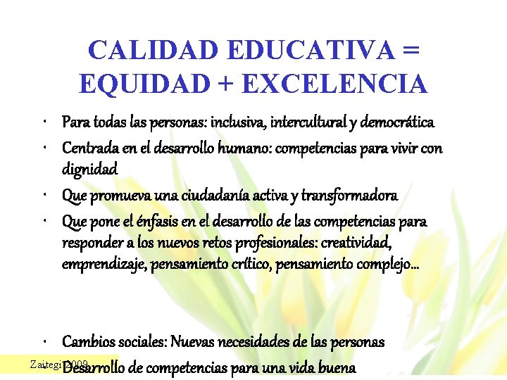 CALIDAD EDUCATIVA = EQUIDAD + EXCELENCIA • Para todas las personas: inclusiva, intercultural y