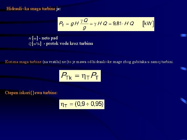 Hidrauli~ka snaga turbine је: H [m] - neto pad Q [m 3/s] - protok