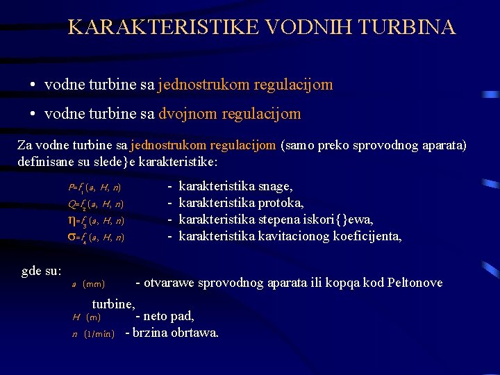 KARAKTERISTIKE VODNIH TURBINA • vodne turbine sa jednostrukom regulacijom • vodne turbine sa dvojnom