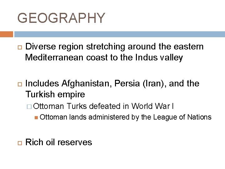 GEOGRAPHY Diverse region stretching around the eastern Mediterranean coast to the Indus valley Includes