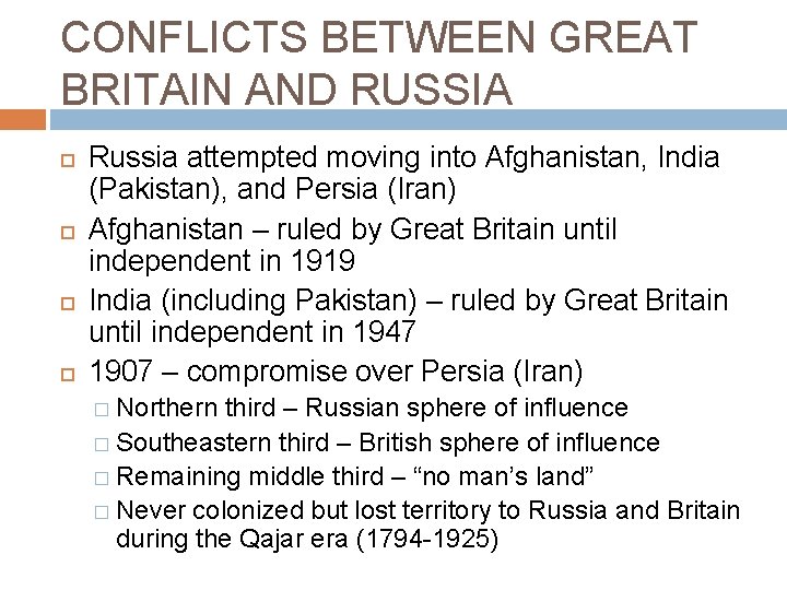 CONFLICTS BETWEEN GREAT BRITAIN AND RUSSIA Russia attempted moving into Afghanistan, India (Pakistan), and