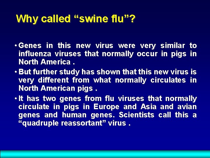 Why called “swine flu”? • Genes in this new virus were very similar to
