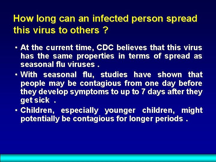 How long can an infected person spread this virus to others ? • At