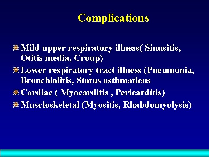 Complications Mild upper respiratory illness( Sinusitis, Otitis media, Croup) Lower respiratory tract illness (Pneumonia,