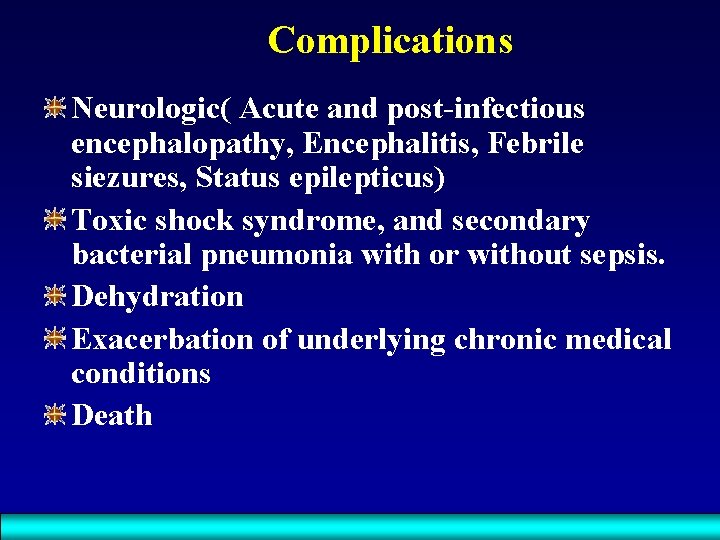 Complications Neurologic( Acute and post-infectious encephalopathy, Encephalitis, Febrile siezures, Status epilepticus) Toxic shock syndrome,