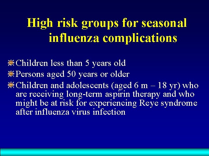 High risk groups for seasonal influenza complications Children less than 5 years old Persons