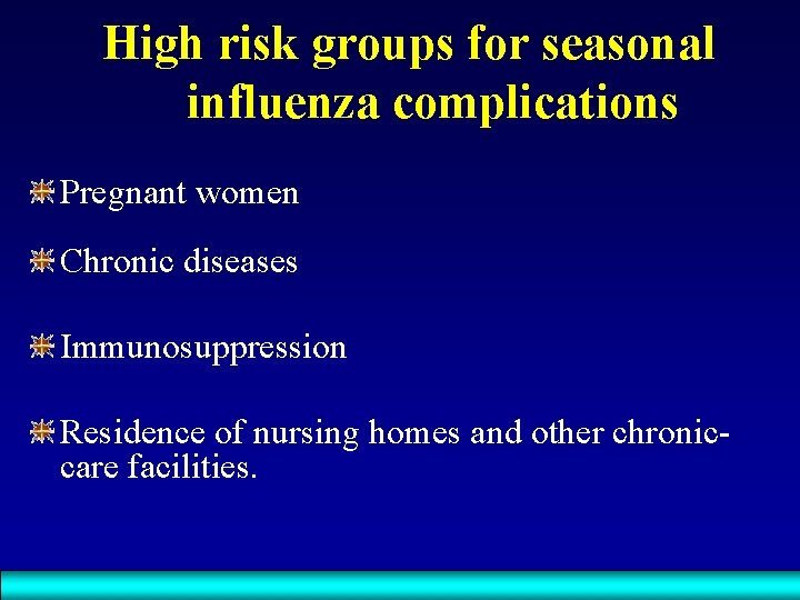 High risk groups for seasonal influenza complications Pregnant women Chronic diseases Immunosuppression Residence of
