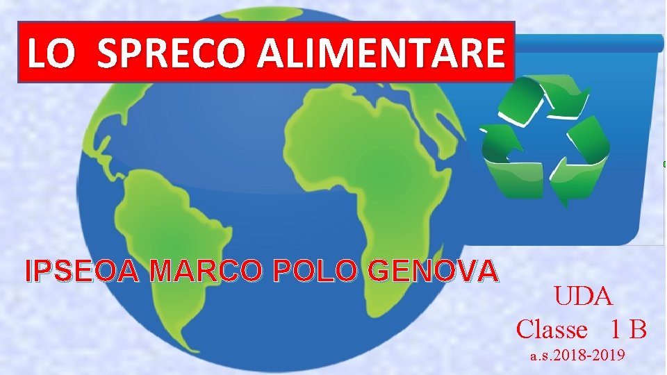 LO SPRECO ALIMENTARE IPSEOA MARCO POLO GENOVA UDA Classe 1 B a. s. 2018