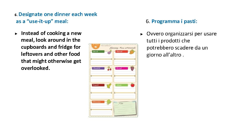 6. Designate one dinner each week as a “use-it-up” meal: ► Instead of cooking