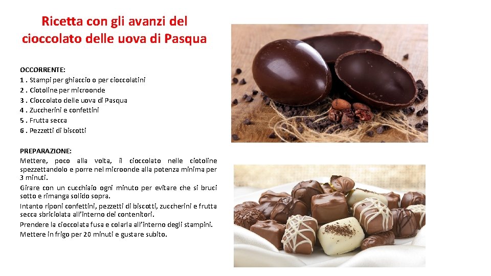 Ricetta con gli avanzi del cioccolato delle uova di Pasqua OCCORRENTE: 1. Stampi per