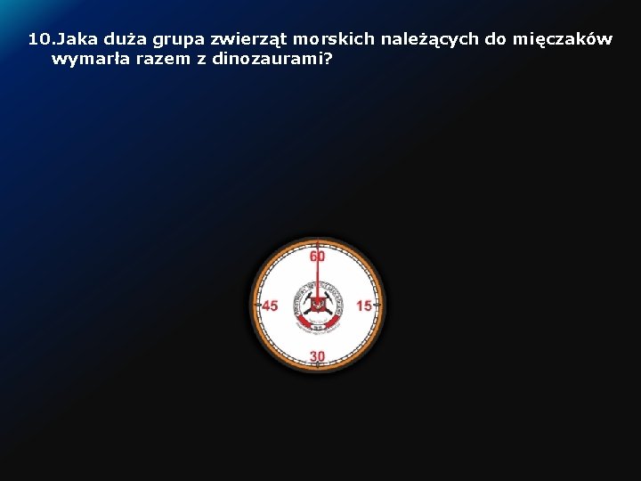 10. Jaka duża grupa zwierząt morskich należących do mięczaków wymarła razem z dinozaurami? 