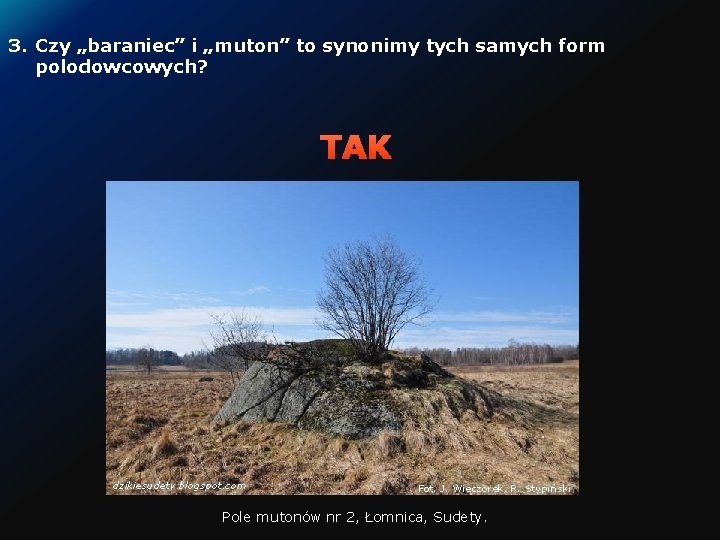 3. Czy „baraniec” i „muton” to synonimy tych samych form polodowcowych? TAK dzikiesudety. blogspot.