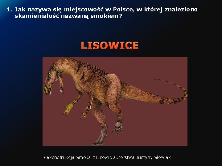 1. Jak nazywa się miejscowość w Polsce, w której znaleziono skamieniałość nazwaną smokiem? Rekonstrukcja