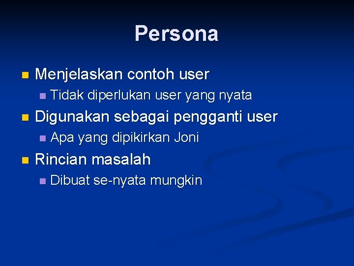 Persona n Menjelaskan contoh user n n Digunakan sebagai pengganti user n n Tidak