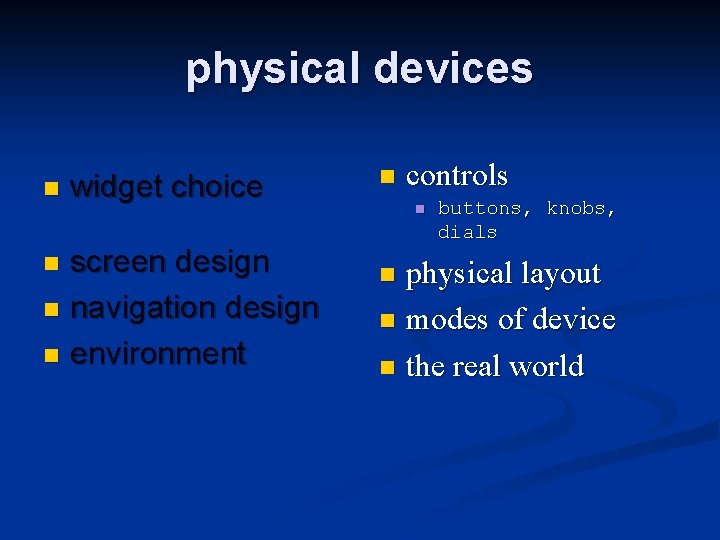 physical devices n widget choice screen design n navigation design n environment n n