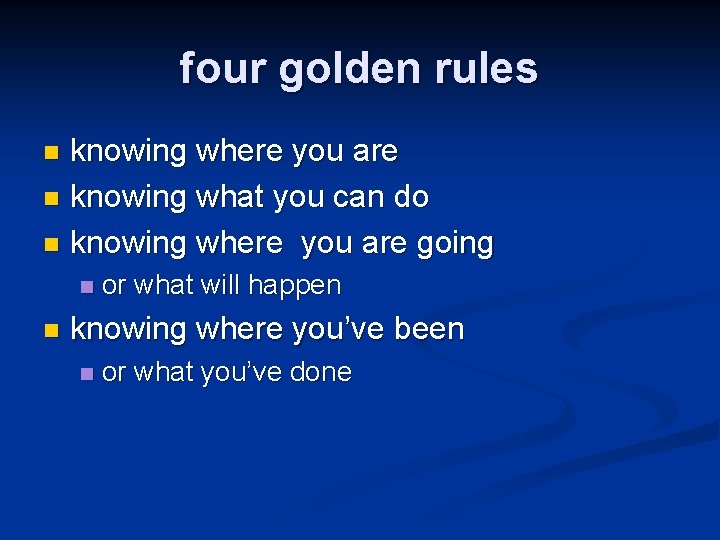 four golden rules knowing where you are n knowing what you can do n