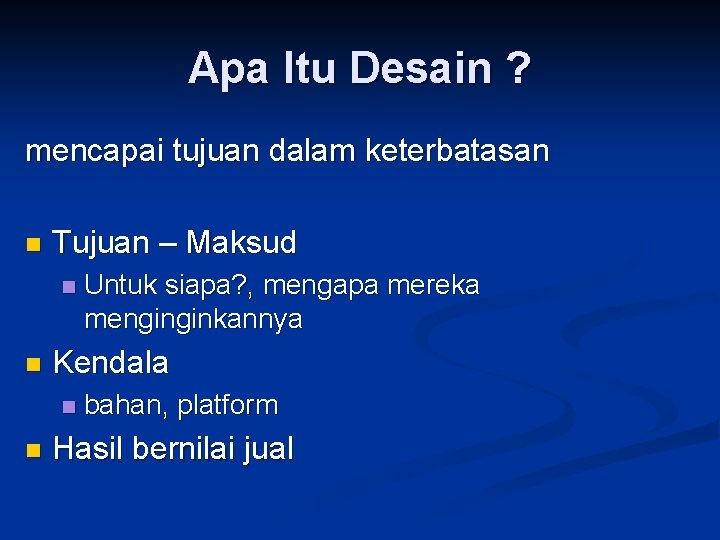 Apa Itu Desain ? mencapai tujuan dalam keterbatasan n Tujuan – Maksud n n