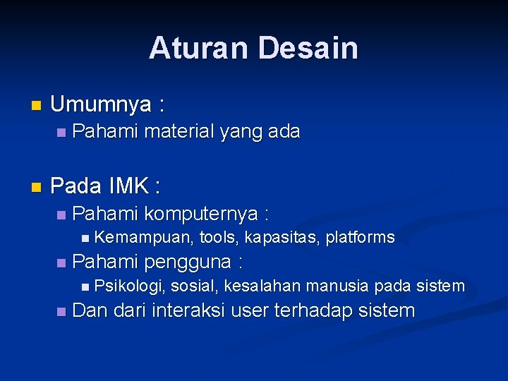 Aturan Desain n Umumnya : n n Pahami material yang ada Pada IMK :