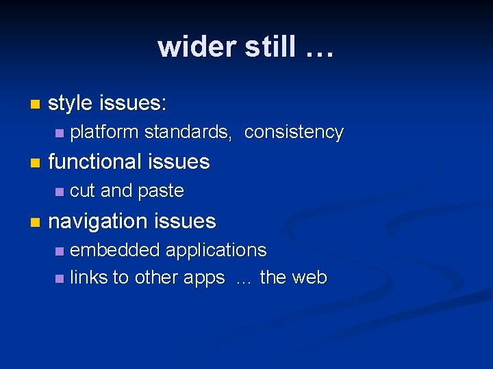 wider still … n style issues: n n functional issues n n platform standards, wider still … n style issues: n n functional issues n n platform standards,