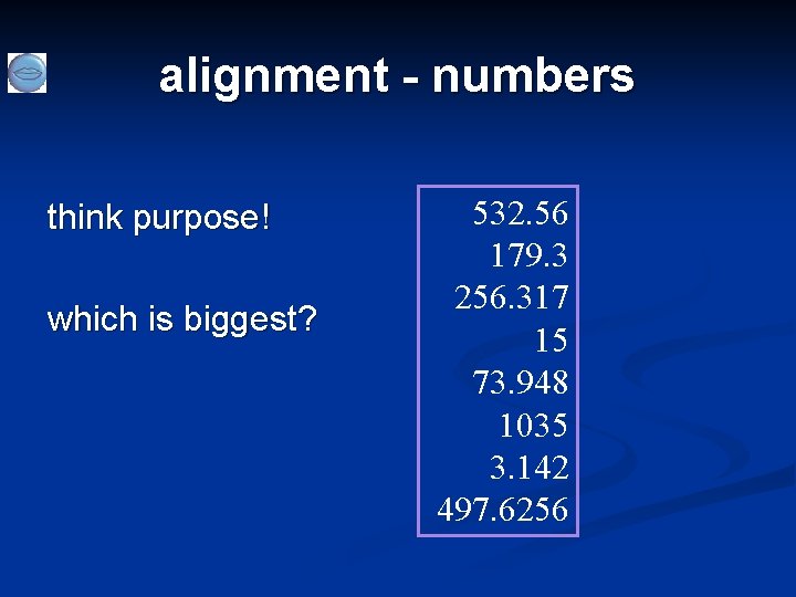 alignment - numbers think purpose! which is biggest? 532. 56 179. 3 256. 317