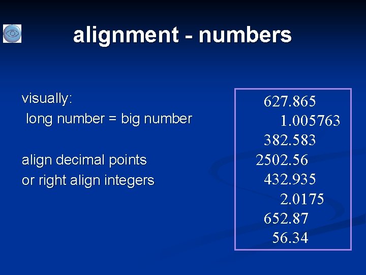 alignment - numbers visually: long number = big number align decimal points or right