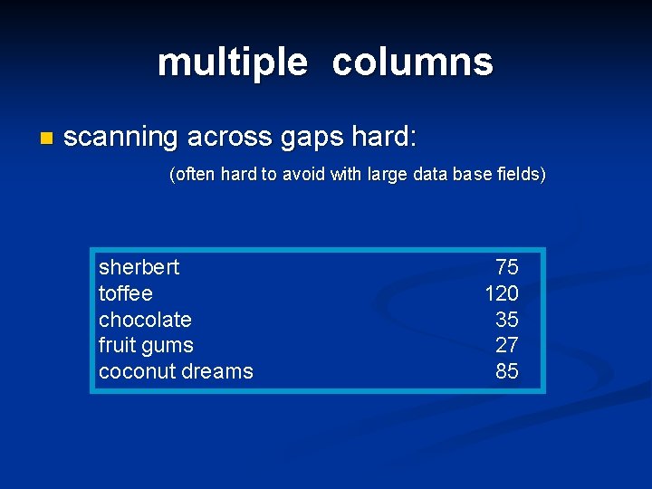 multiple columns n scanning across gaps hard: (often hard to avoid with large data
