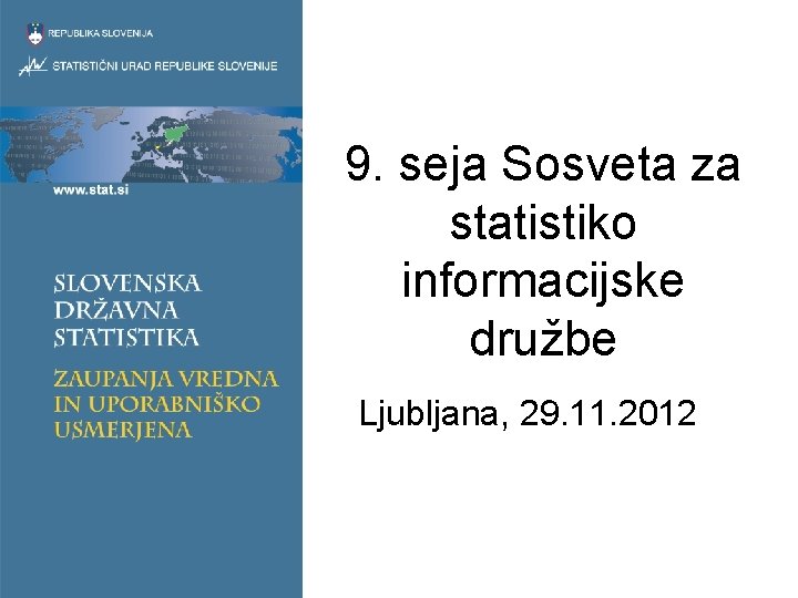 9. seja Sosveta za statistiko informacijske družbe Ljubljana, 29. 11. 2012 