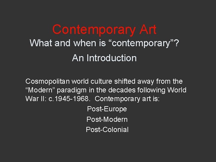Contemporary Art What and when is “contemporary”? An Introduction Cosmopolitan world culture shifted away Contemporary Art What and when is “contemporary”? An Introduction Cosmopolitan world culture shifted away