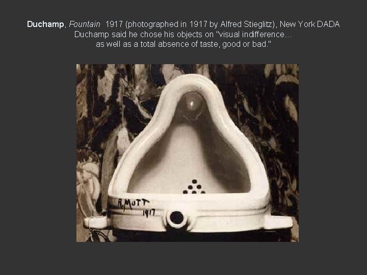 Duchamp, Fountain 1917 (photographed in 1917 by Alfred Stieglitz), New York DADA Duchamp said