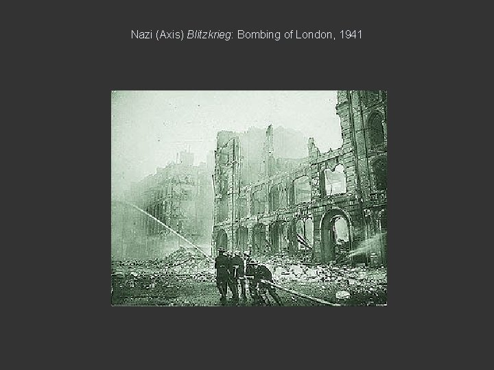 Nazi (Axis) Blitzkrieg: Bombing of London, 1941 