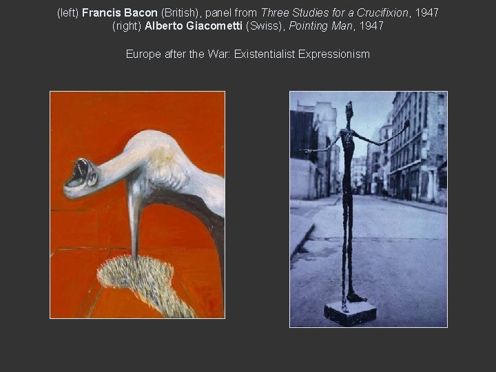 (left) Francis Bacon (British), panel from Three Studies for a Crucifixion, 1947 (right) Alberto