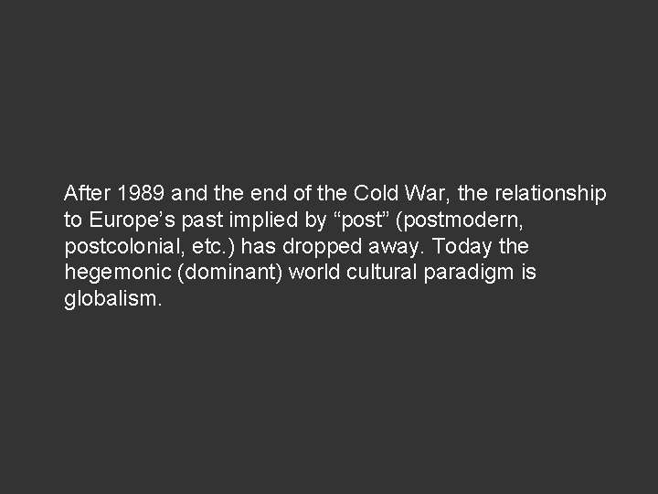 After 1989 and the end of the Cold War, the relationship to Europe’s past