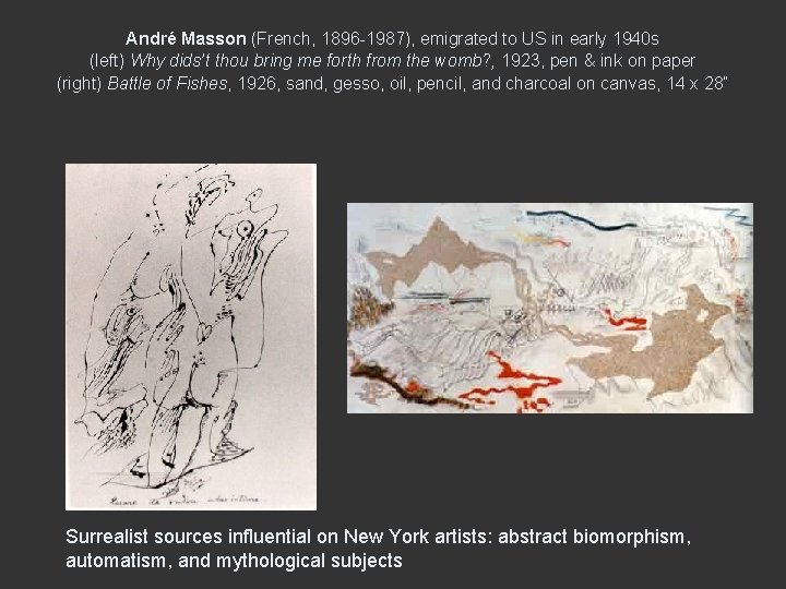 André Masson (French, 1896 -1987), emigrated to US in early 1940 s (left) Why