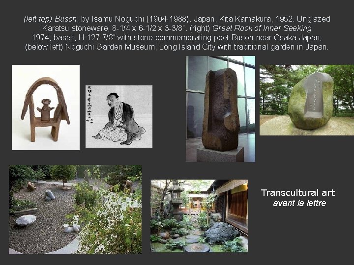 (left top) Buson, by Isamu Noguchi (1904 -1988). Japan, Kita Kamakura, 1952. Unglazed Karatsu