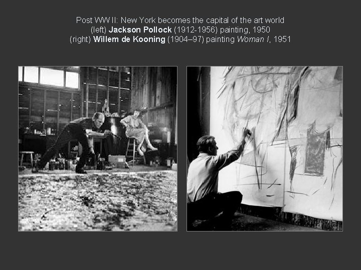 Post WW II: New York becomes the capital of the art world (left) Jackson Post WW II: New York becomes the capital of the art world (left) Jackson