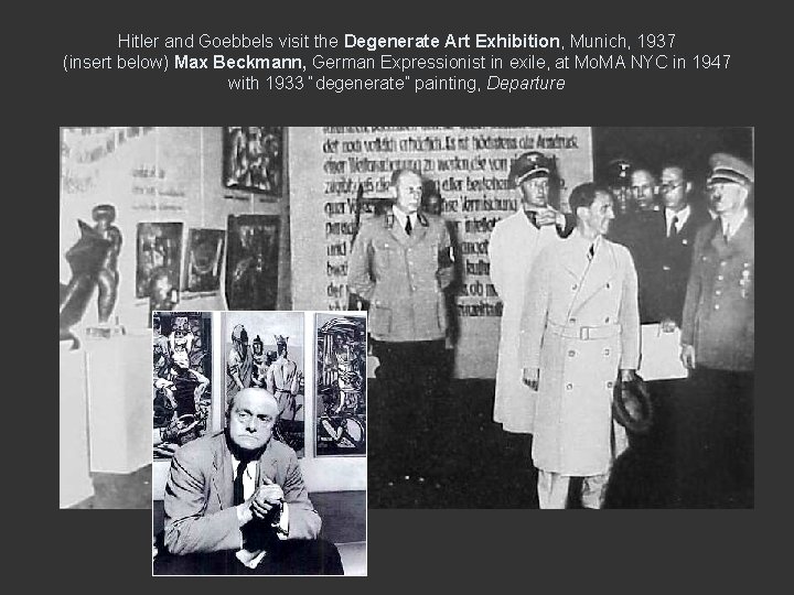 Hitler and Goebbels visit the Degenerate Art Exhibition, Munich, 1937 (insert below) Max Beckmann,