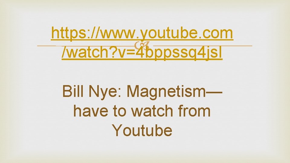 https: //www. youtube. com /watch? v=4 bppssq 4 js. I Bill Nye: Magnetism— have