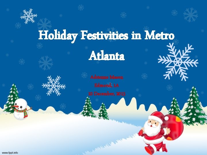 Holiday Festivities in Metro Atlanta Adrienne Mason Edmond, 1 A 10 December, 2015 