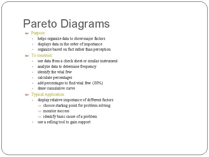 Pareto Diagrams Purpose: helps organize data to show major factors ◦ displays data in