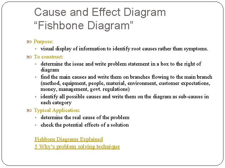 Cause and Effect Diagram “Fishbone Diagram” Purpose: ◦ visual display of information to identify