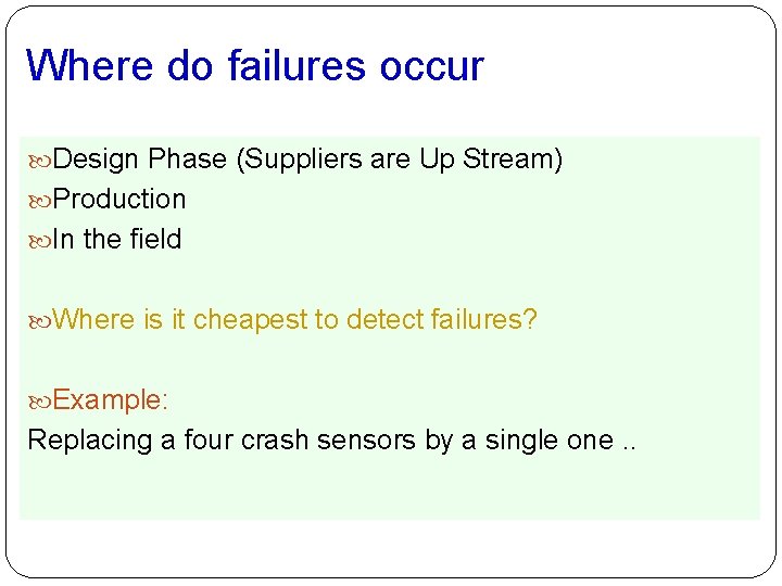 Where do failures occur Design Phase (Suppliers are Up Stream) Production In the field