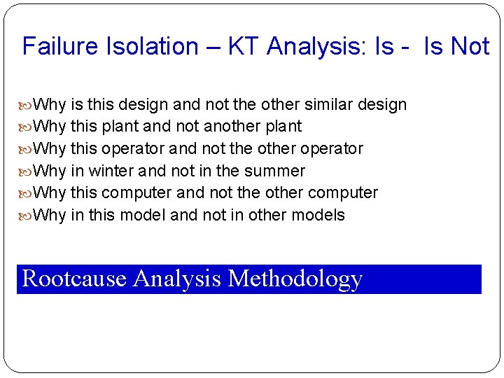 Failure Isolation – KT Analysis: Is - Is Not Why is this design and