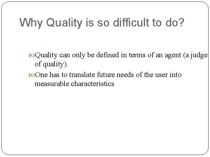 Why Quality is so difficult to do? Quality can only be defined in terms