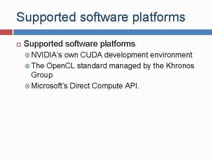 Supported software platforms NVIDIA’s own CUDA development environment The Open. CL standard managed by
